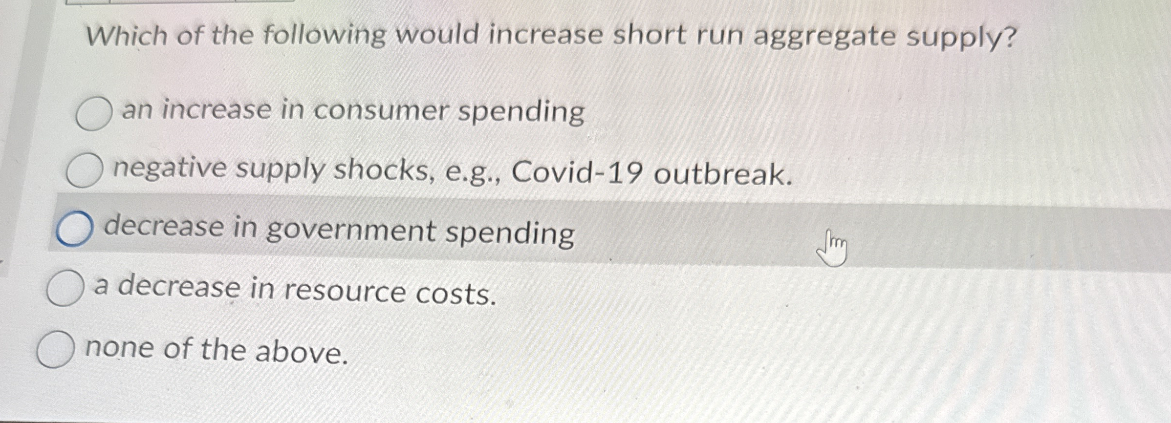 Which of the following would increase short run