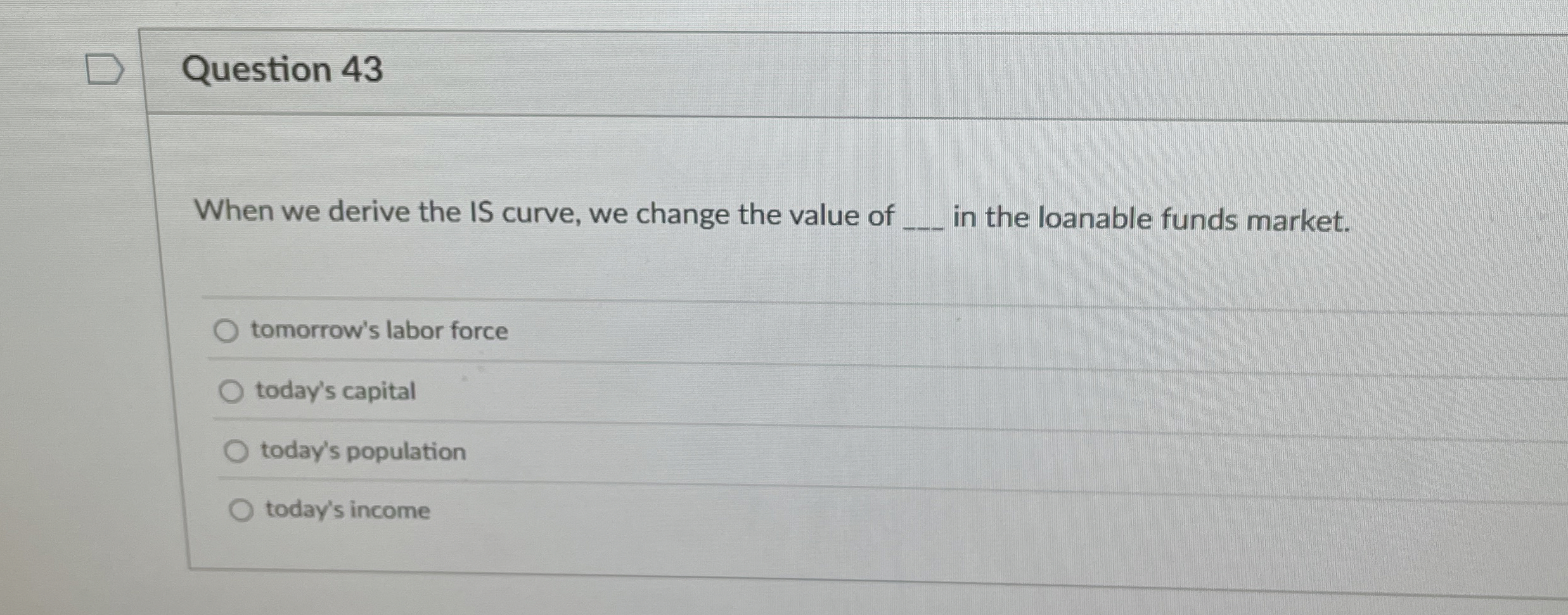 Question 4 3 When we derive the IS curve, we
