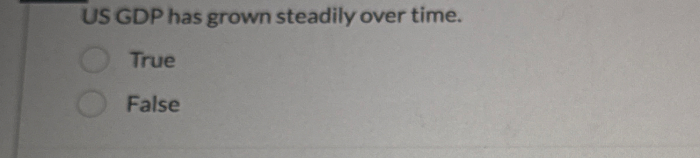 US GDP has grown steadily over time. True False
