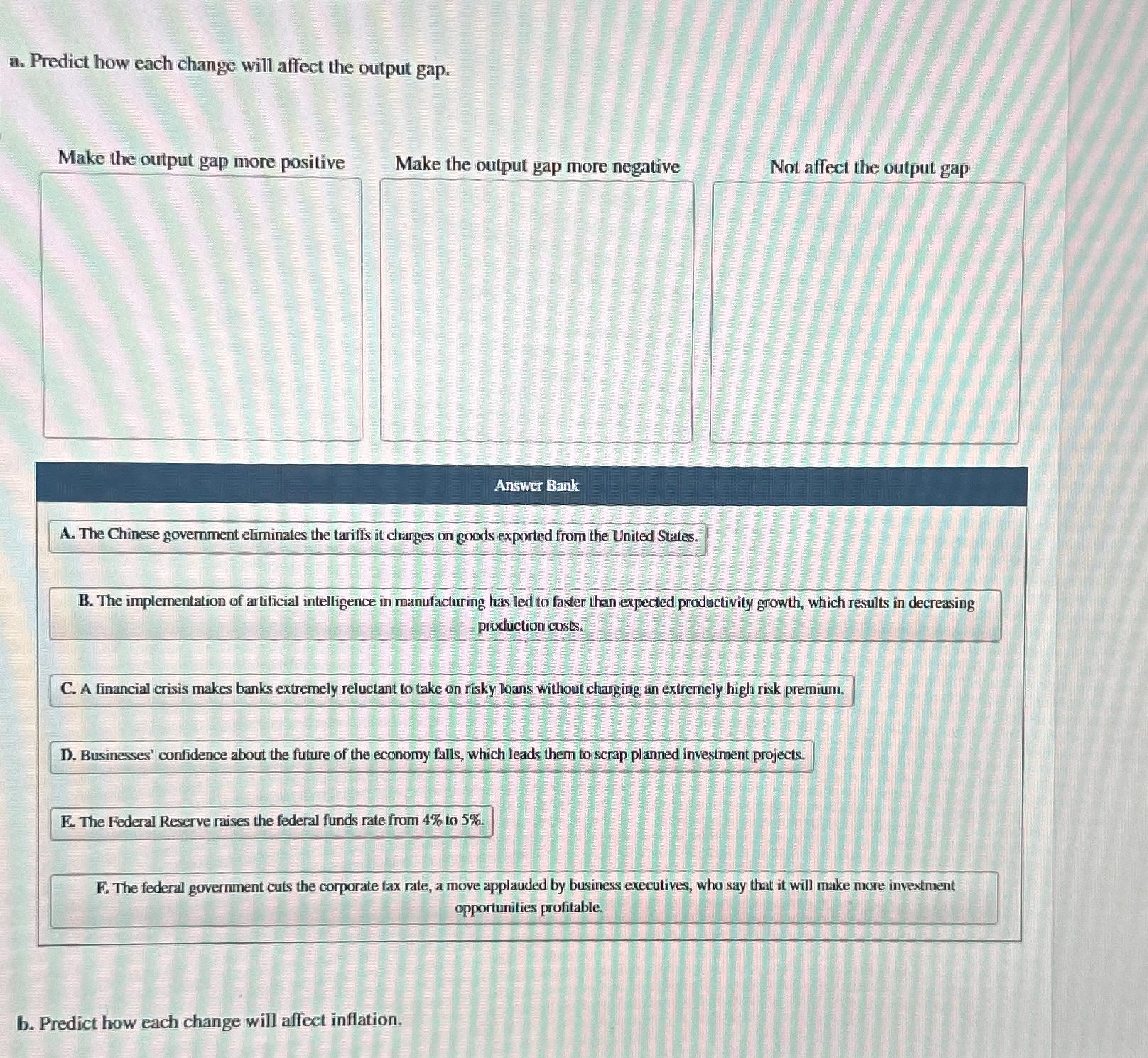 a . Predict how each change will affect the