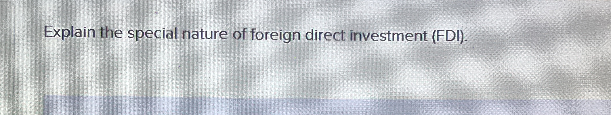 Explain the special nature of foreign direct