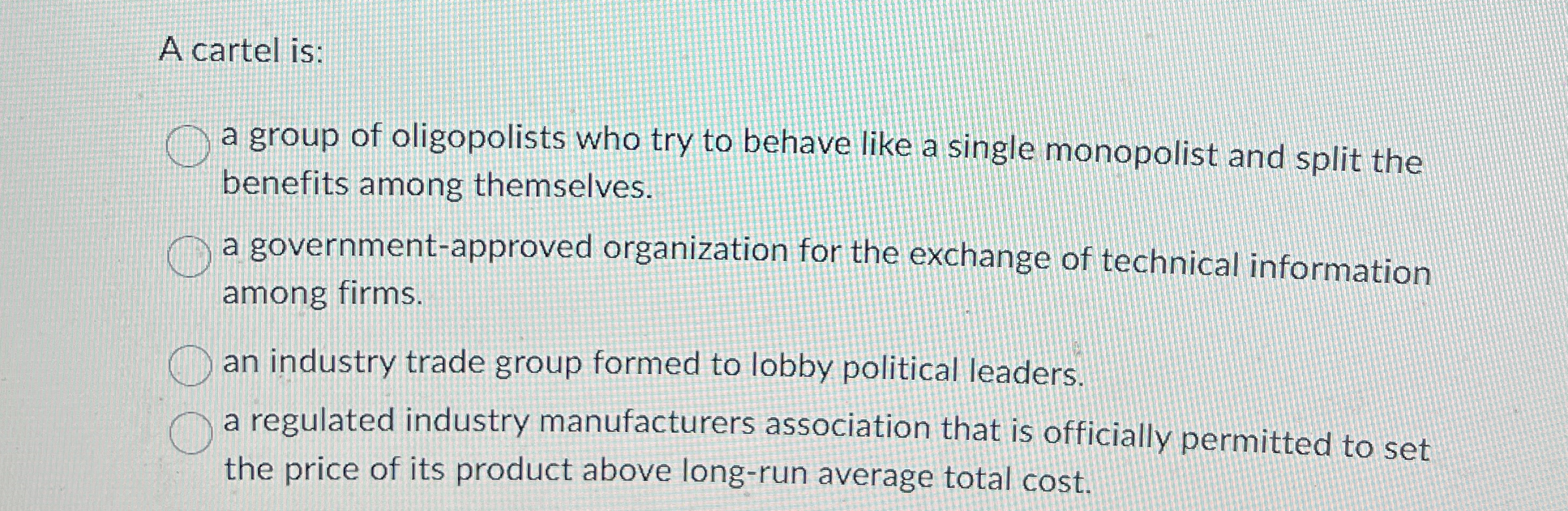 A cartel is: a group of oligopolists who try to