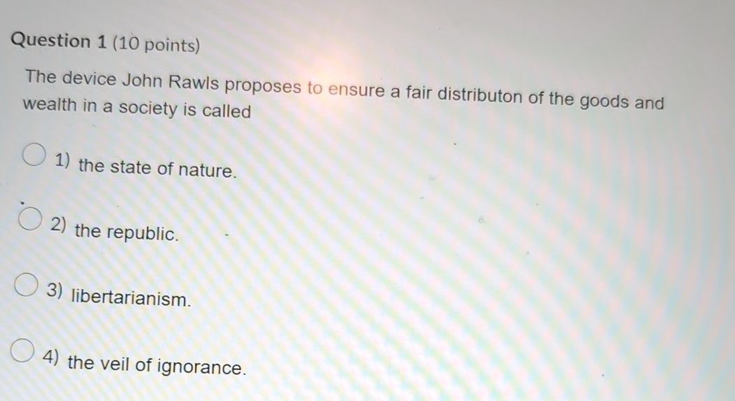 Question 1 ( 1 0 points ) The device John Rawls