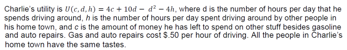 Charlie's utility i s U ( c , d , h ) = 4 c + 1 0