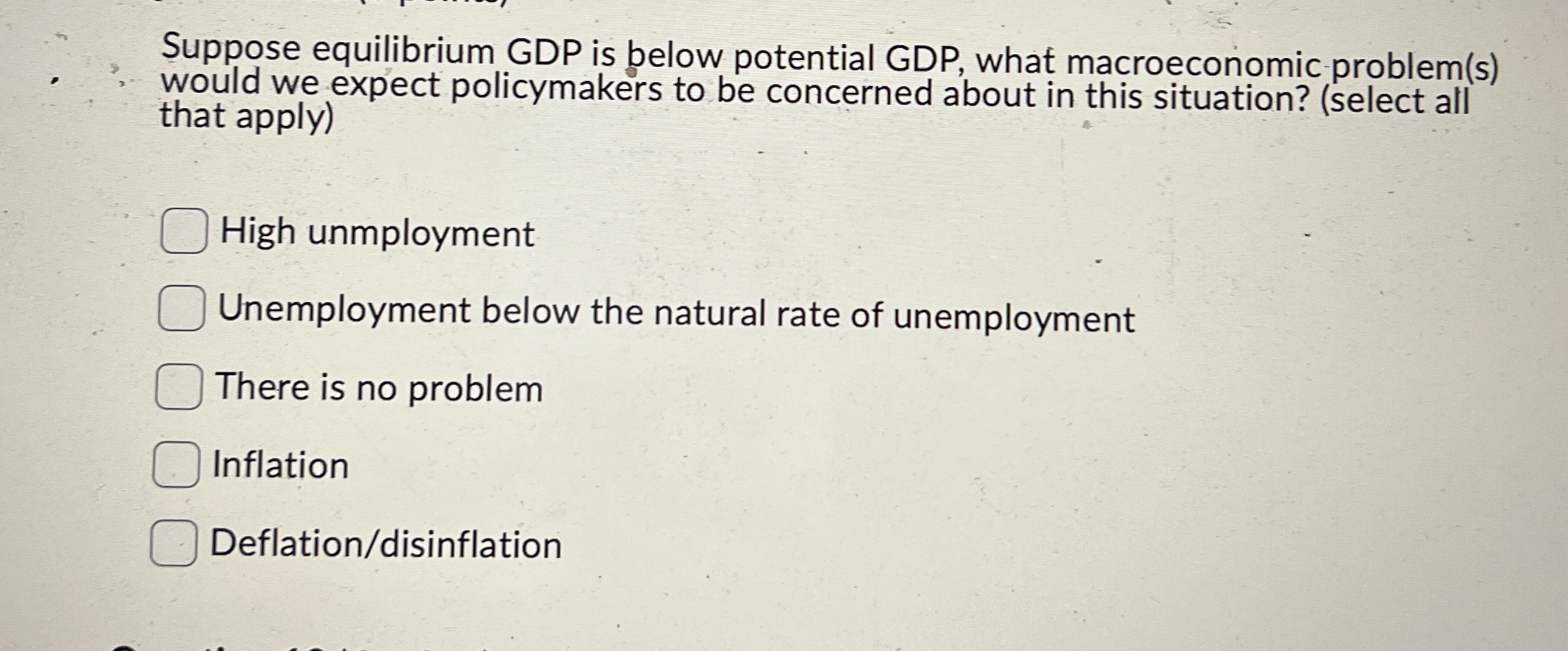 Suppose equilibrium GDP is below potential GDP ,