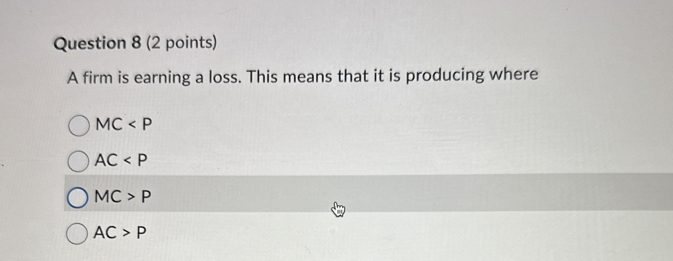 Question 8 ( 2 points ) A firm is earning a loss.