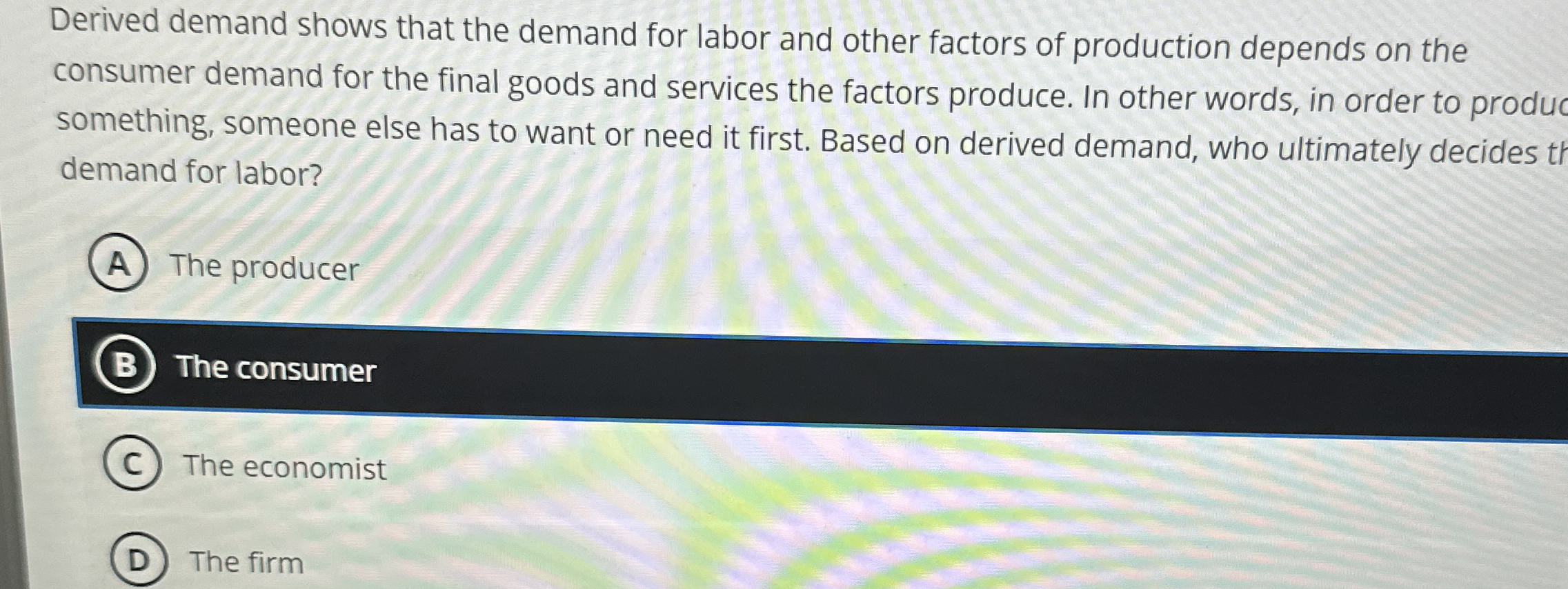 Derived demand shows that the demand for labor