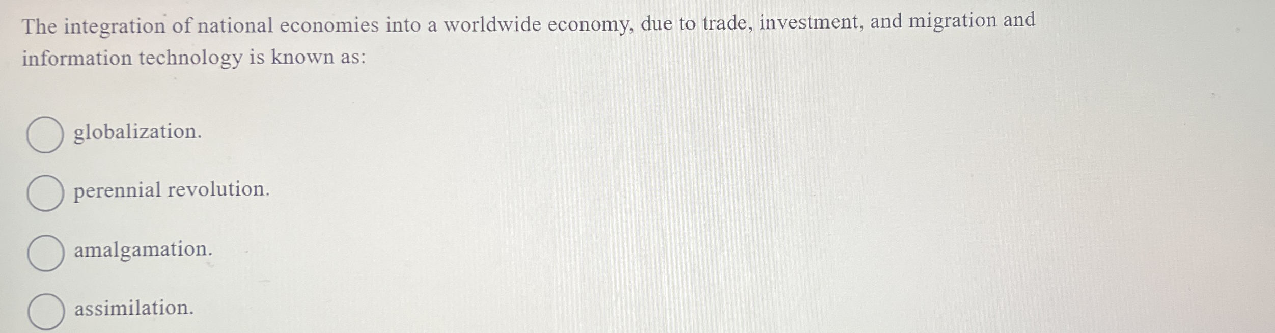 The integration of national economies into a