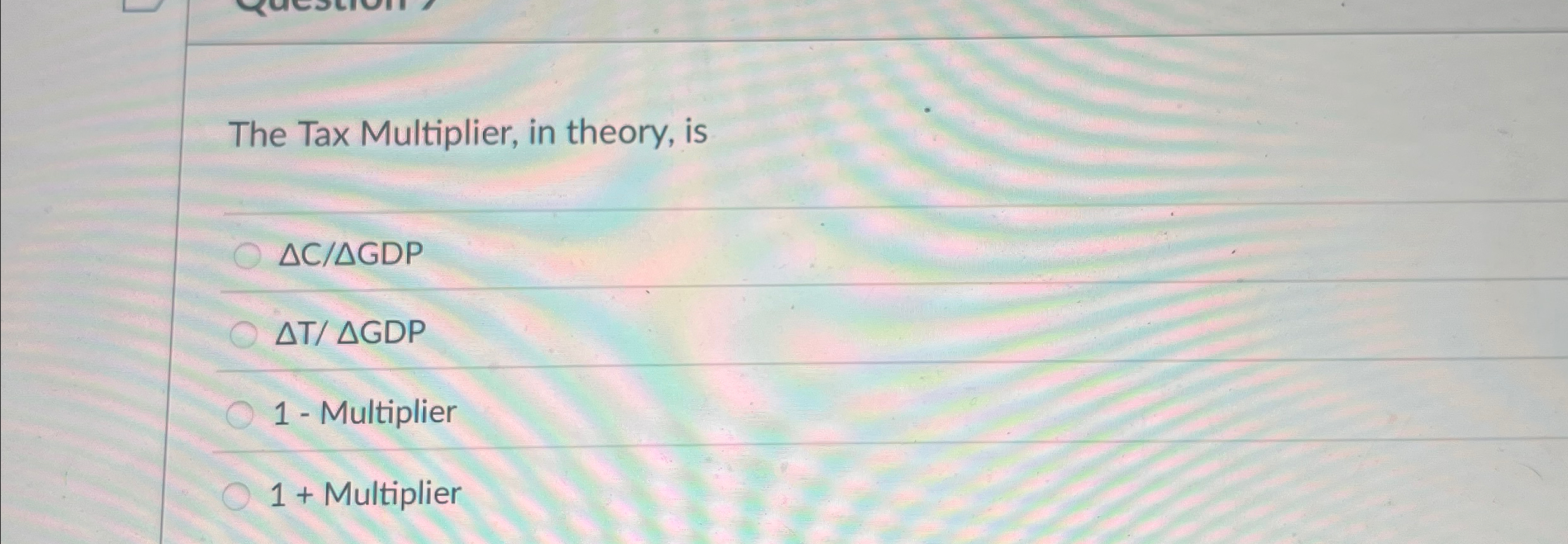 The Tax Multiplier, in theory, is ? ? ? ? C ? ? ?