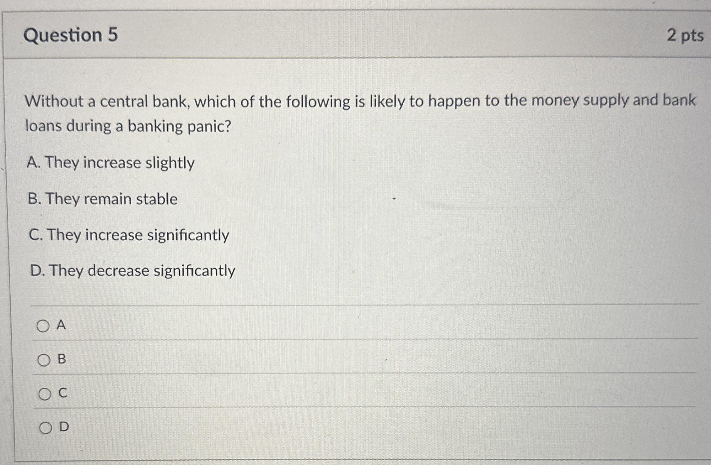 Question 5 2 pts Without a central bank, which of