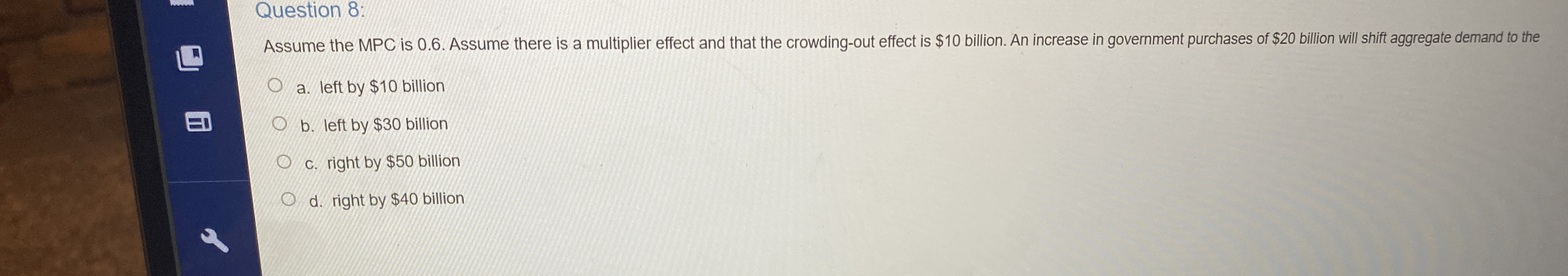 Question 8 : Assume the MPC is 0 . 6 . Assume