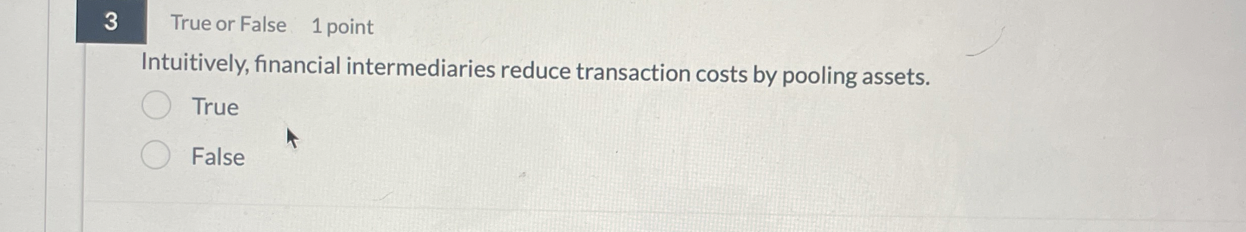 3 True or False 1 point Intuitively, financial