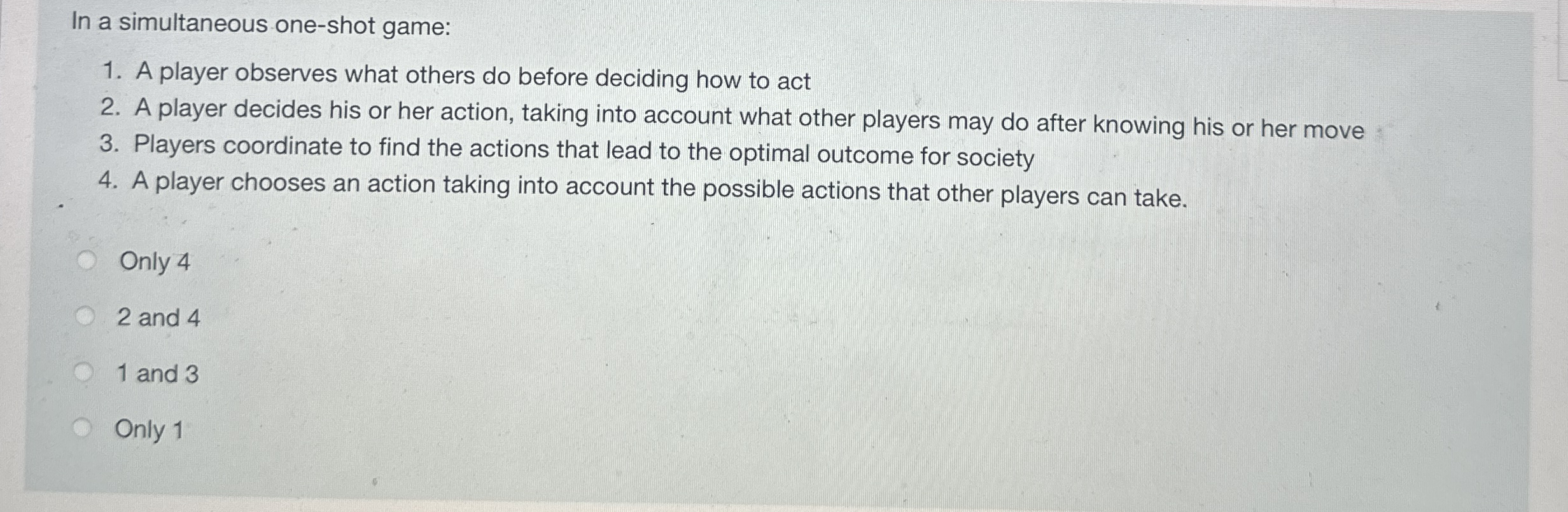 In a simultaneous one - shot game: A player