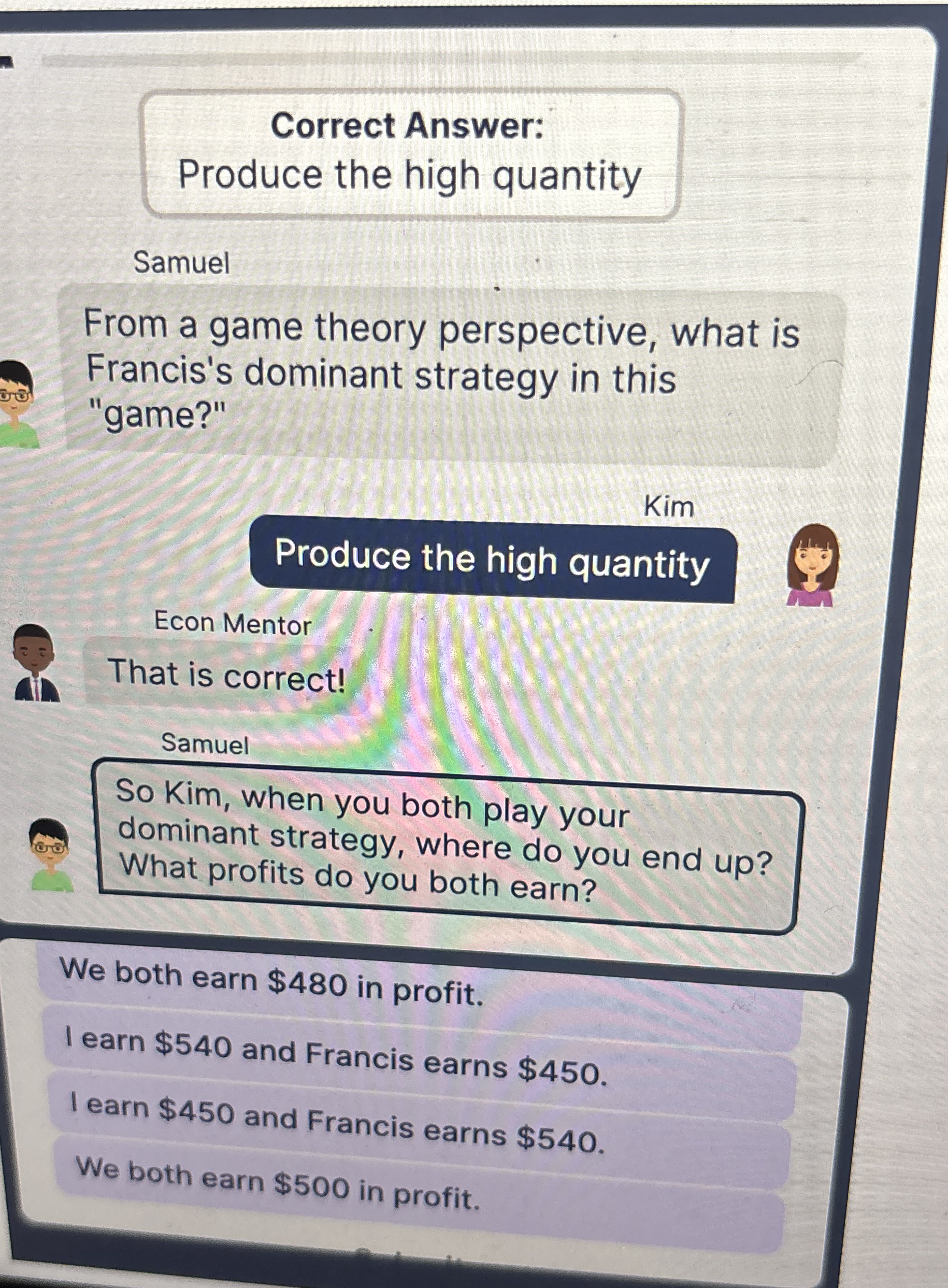 Correct Answer: Produce the high quantity Samuel