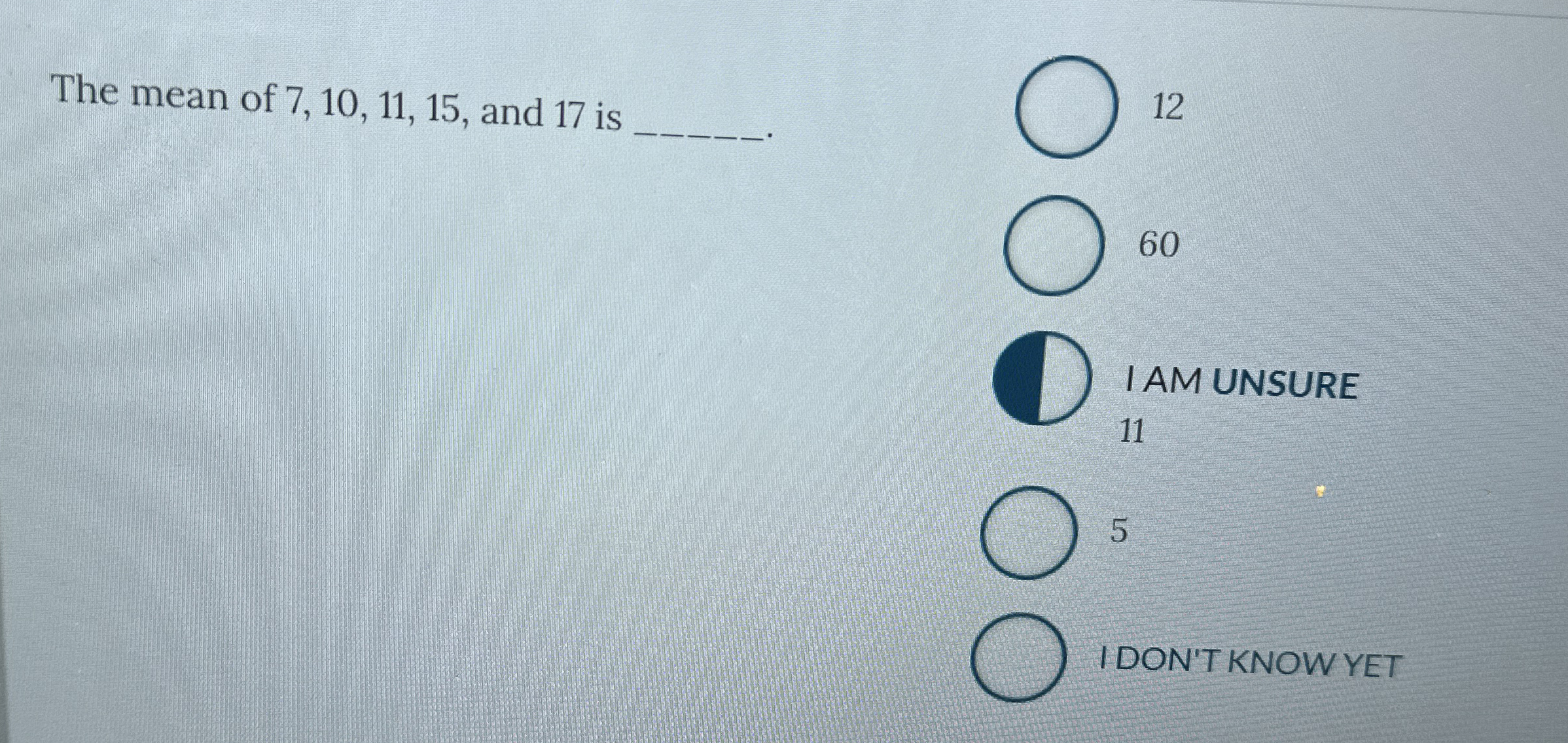 The mean of 7 , 1 0 , 1 1 , 1 5 , and 1 7 is 1 2