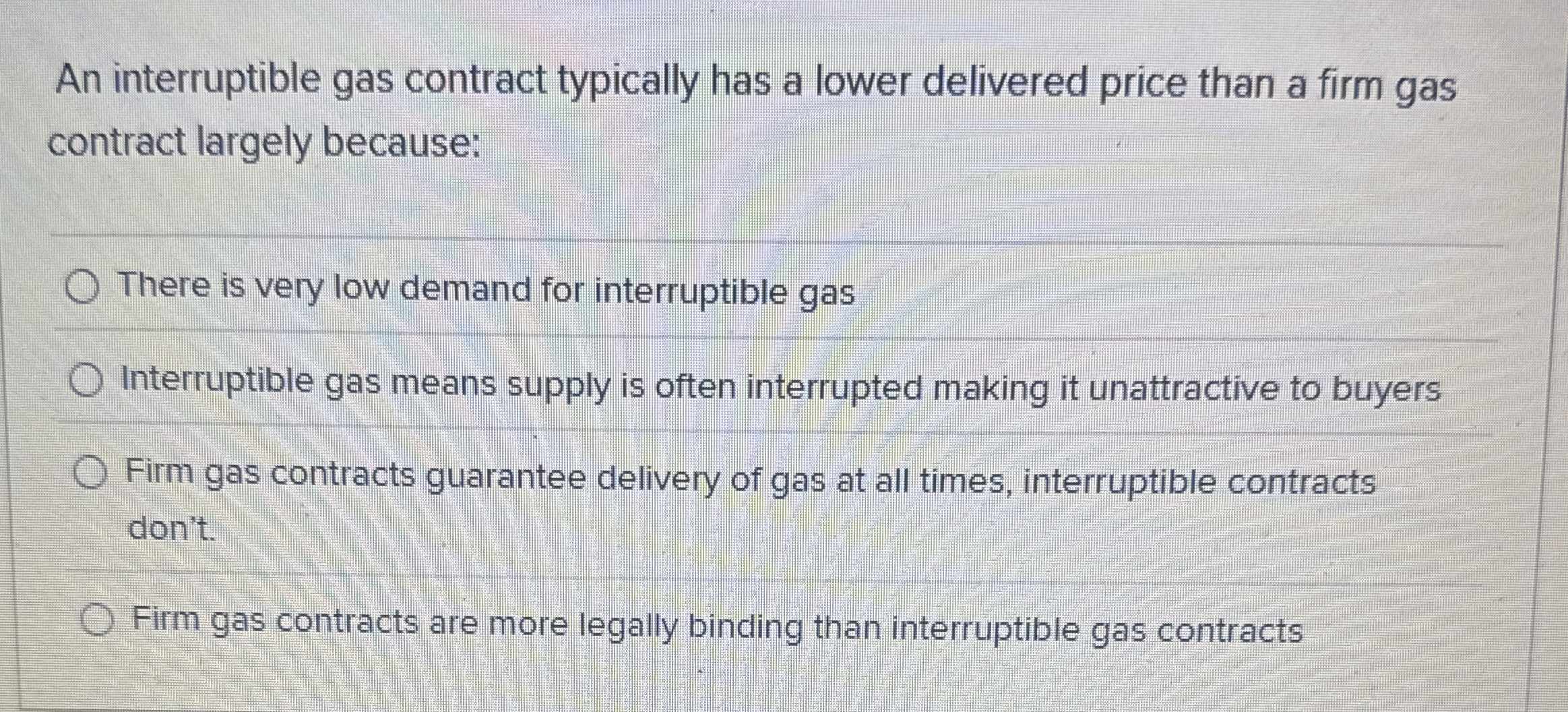 An interruptible gas contract typically has a