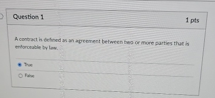 Question 1 1 pts A contract is defined as an
