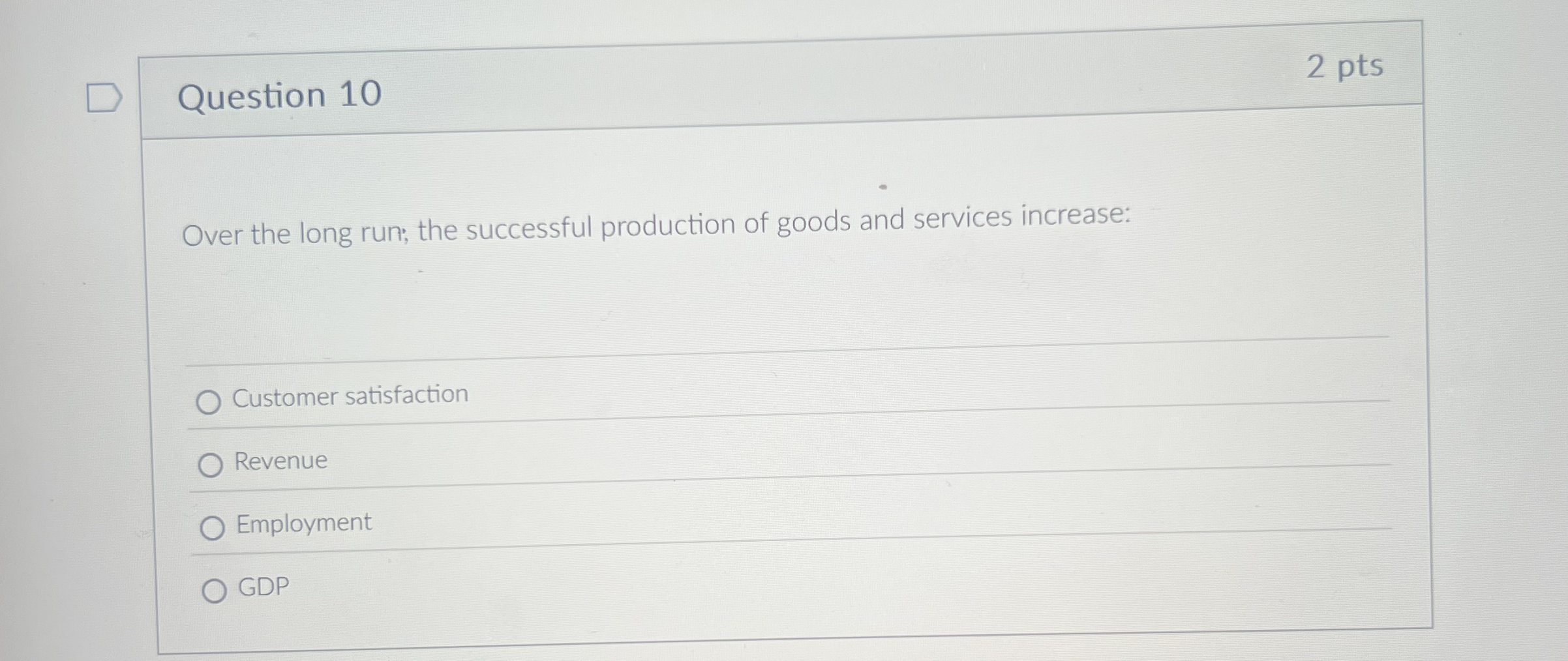 Question 1 0 2 pts Over the long run; the