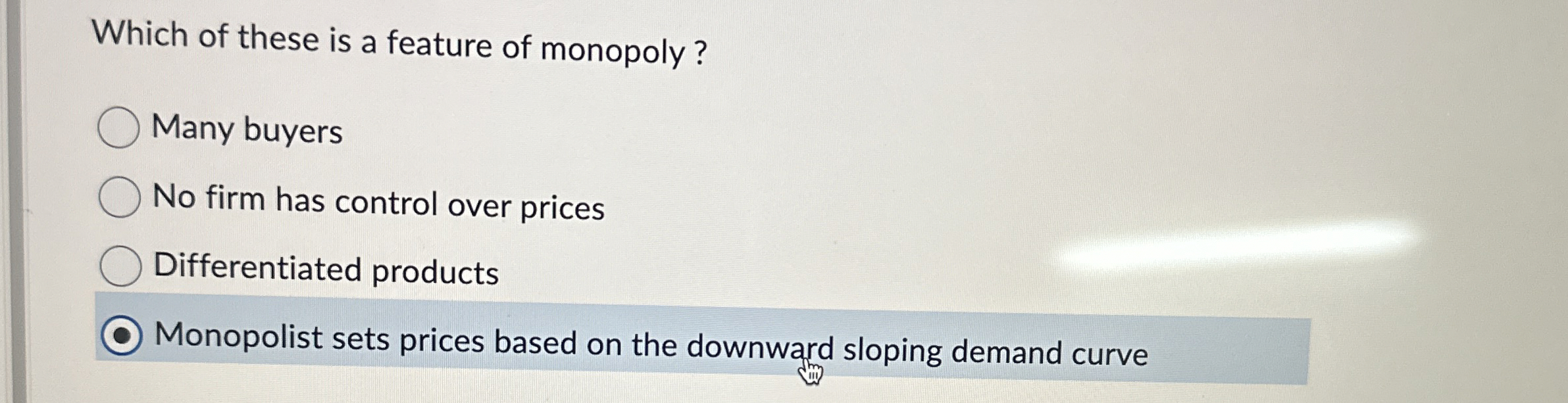 Which of these is a feature of monopoly? Many