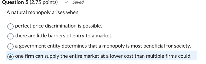 Question 5 ( 2 . 7 5 points ) A natural monopoly