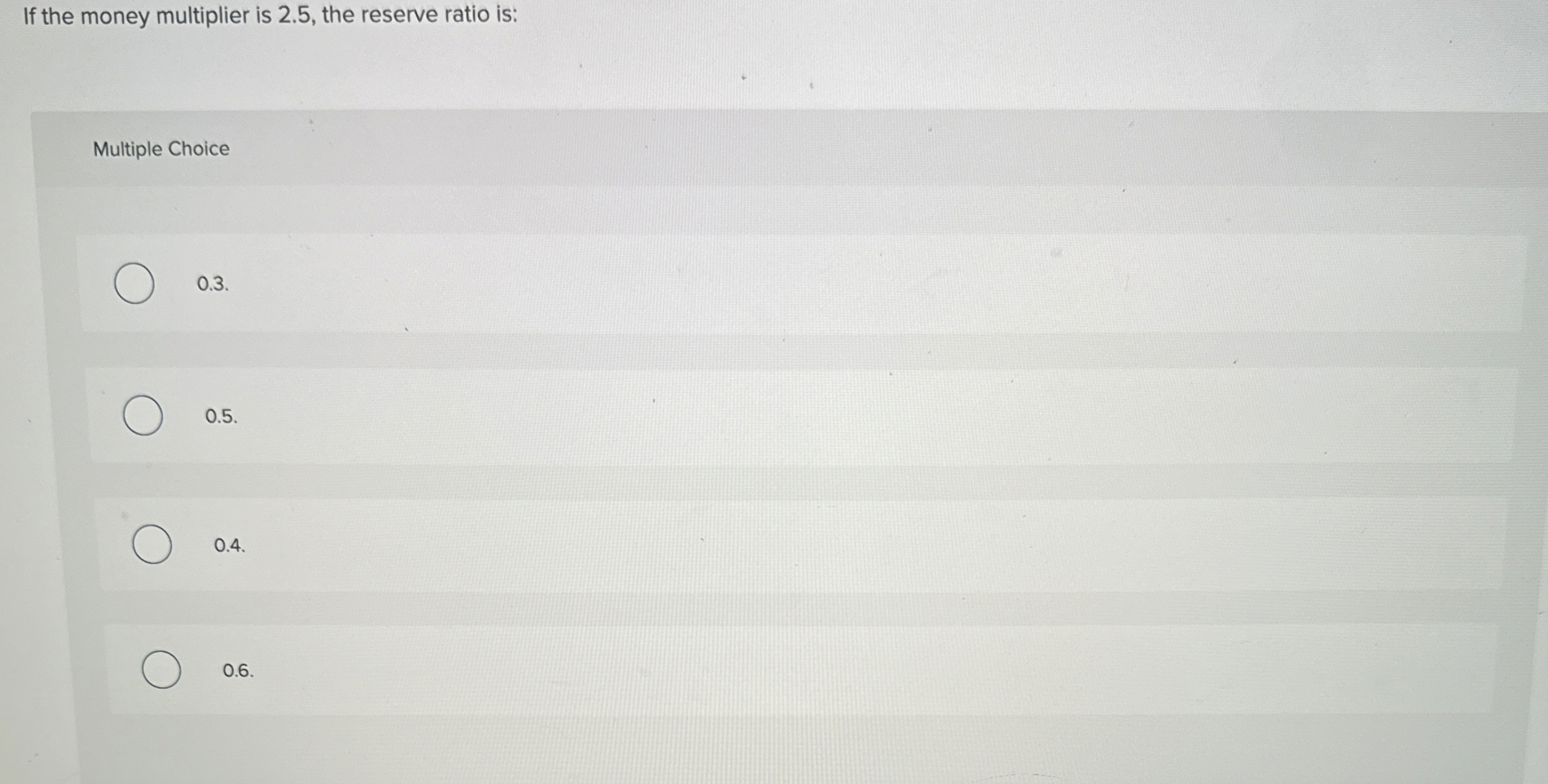 If the money multiplier is 2 . 5 , the reserve