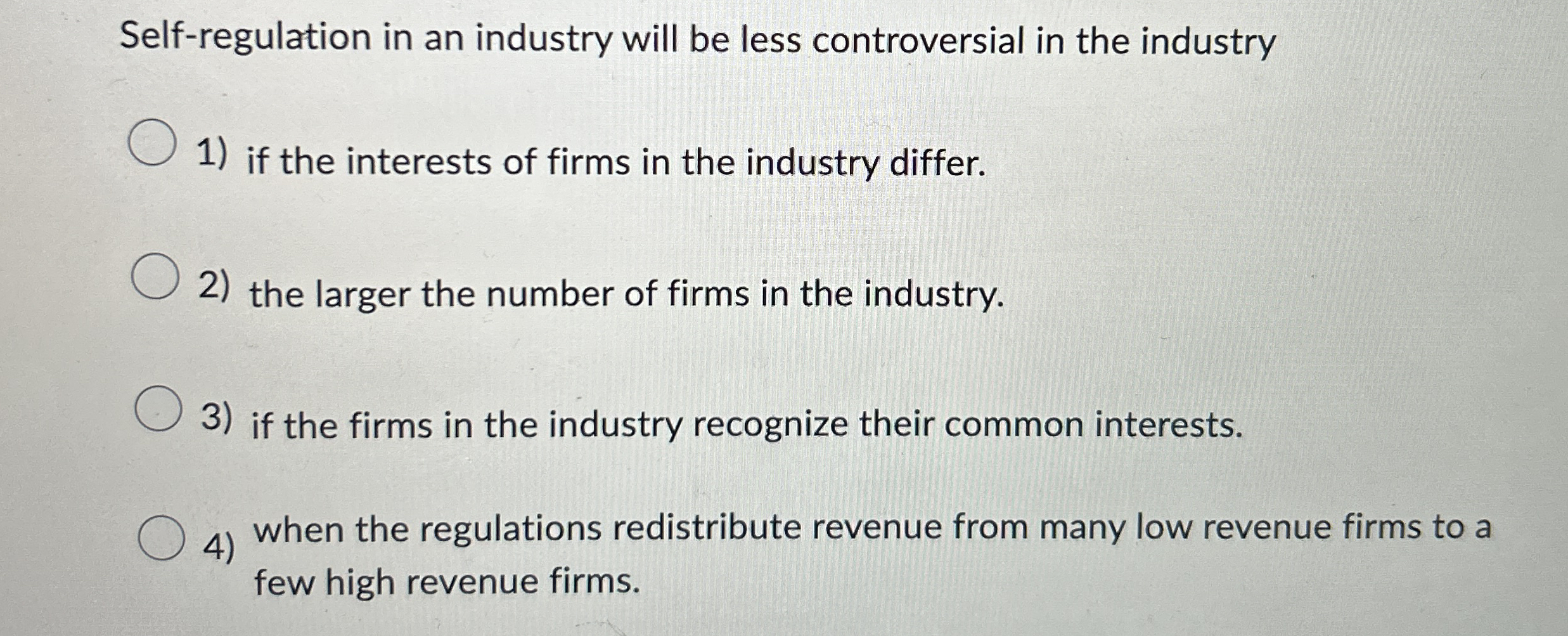 Self - regulation in an industry will be less