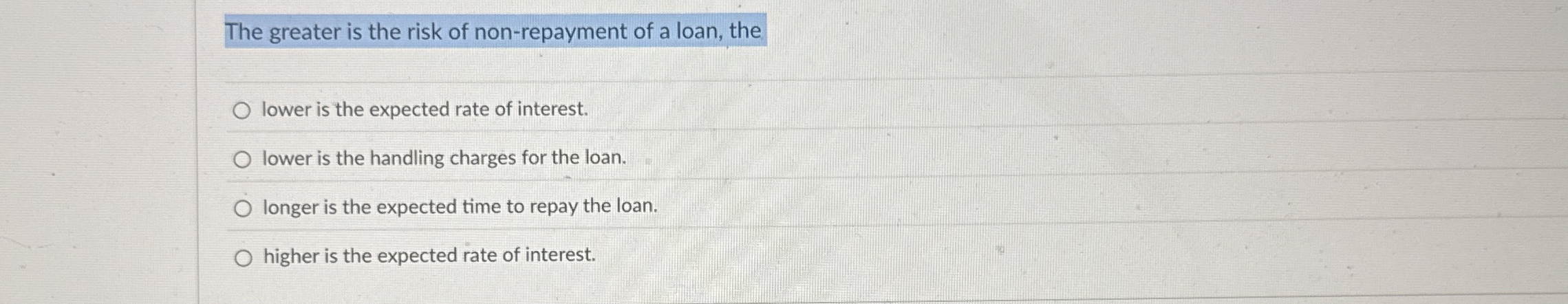 The greater is the risk of non - repayment of a