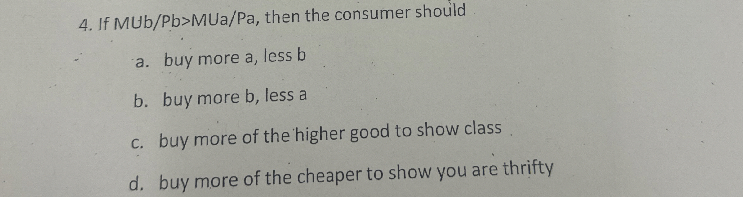 If ? M U b P b ? M > U a P a , then the consumer