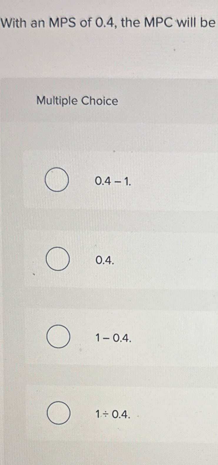 With an MPS of 0 . 4 , the MPC will be Multiple