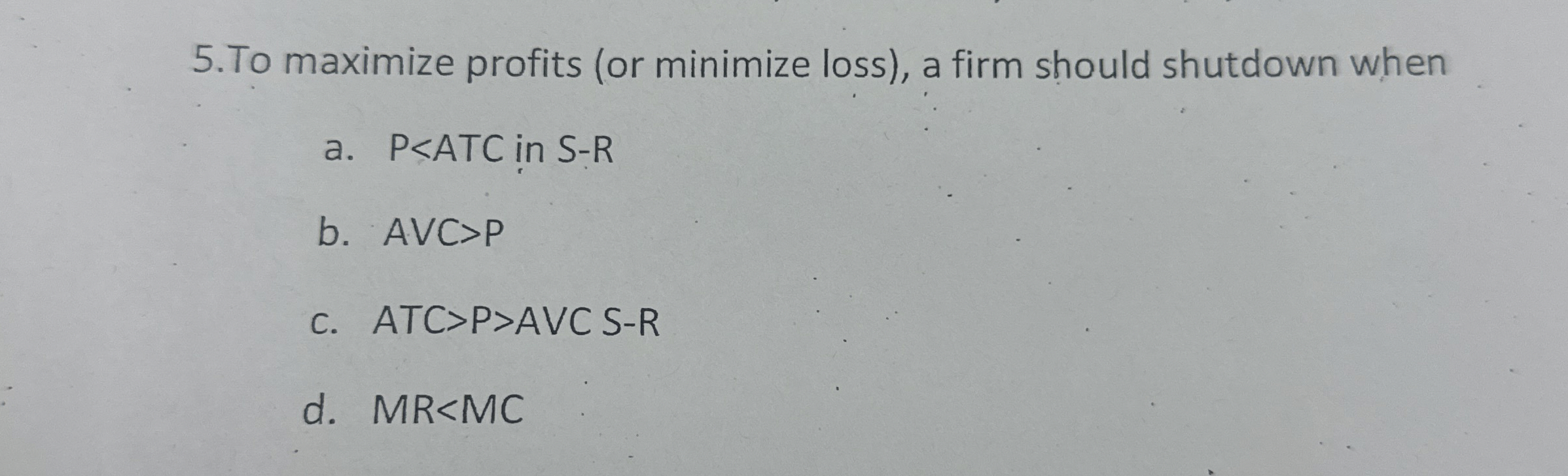 5 . To maximize profits ( or minimize loss ) , a