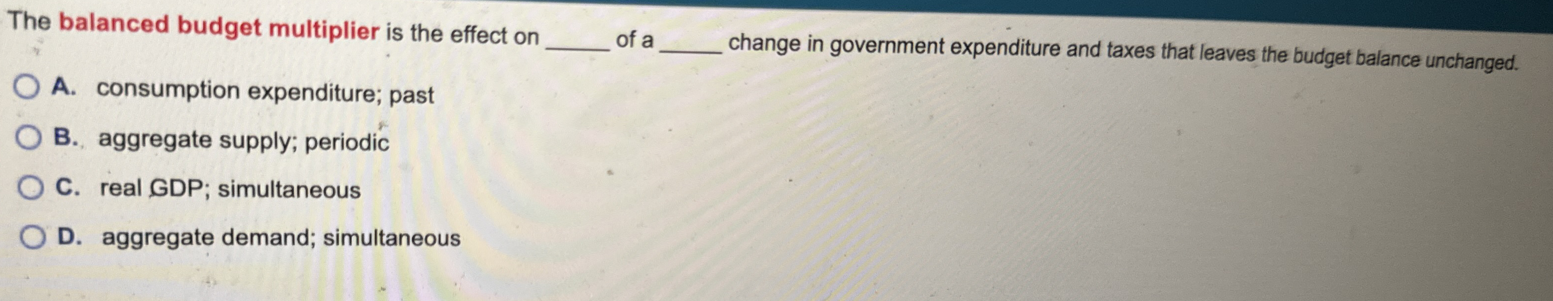 The balanced budget multiplier is the effect on