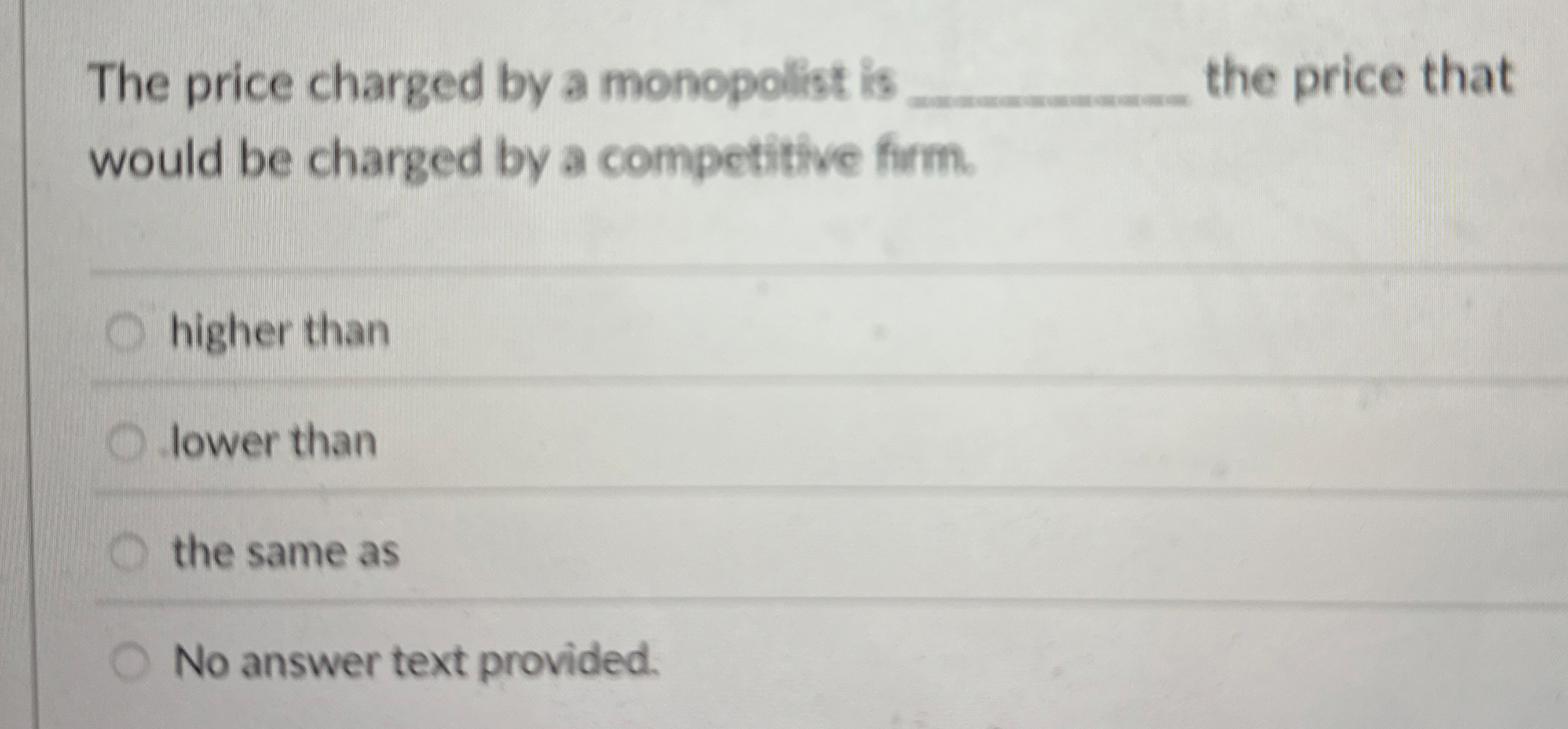 The price charged by a monopolist is q , the