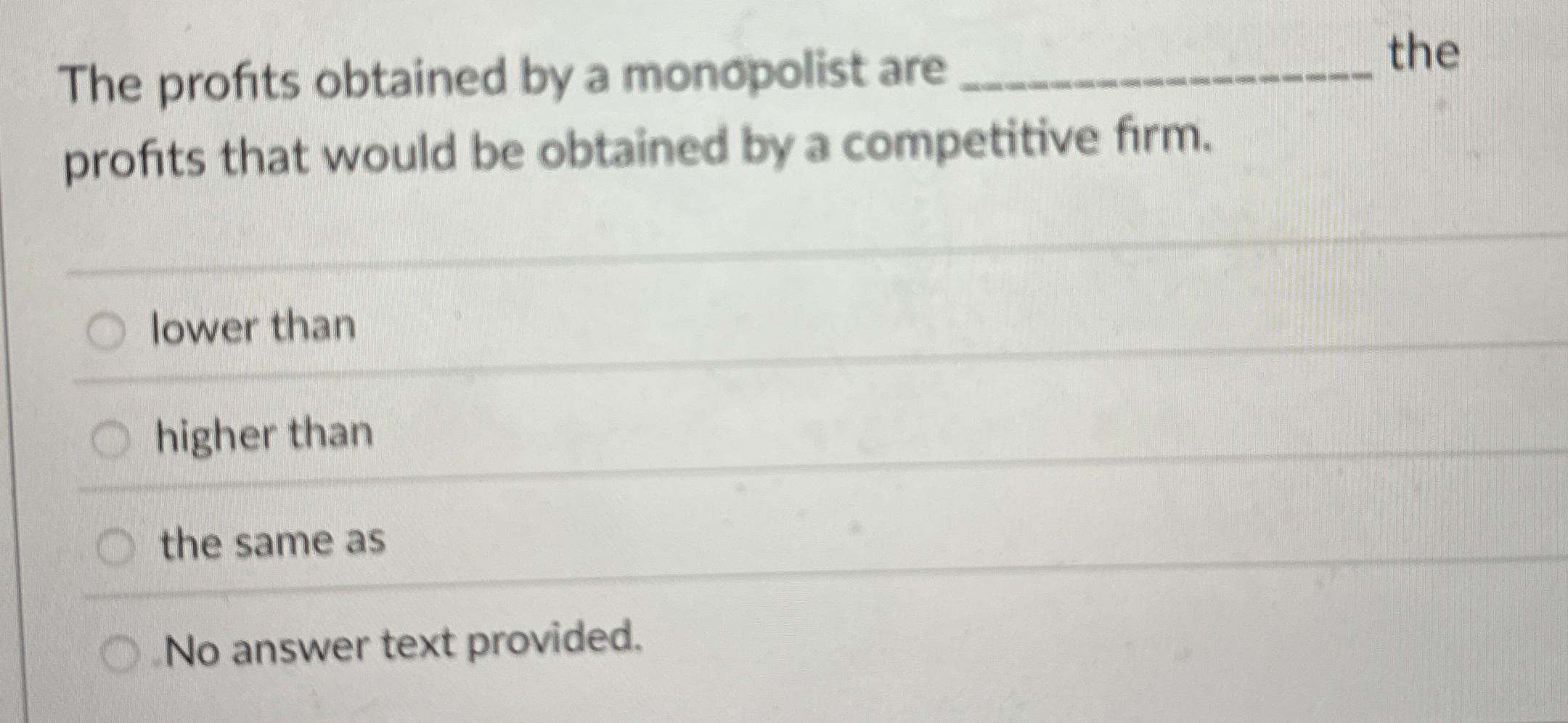 The profits obtained by a monopolist are q , the