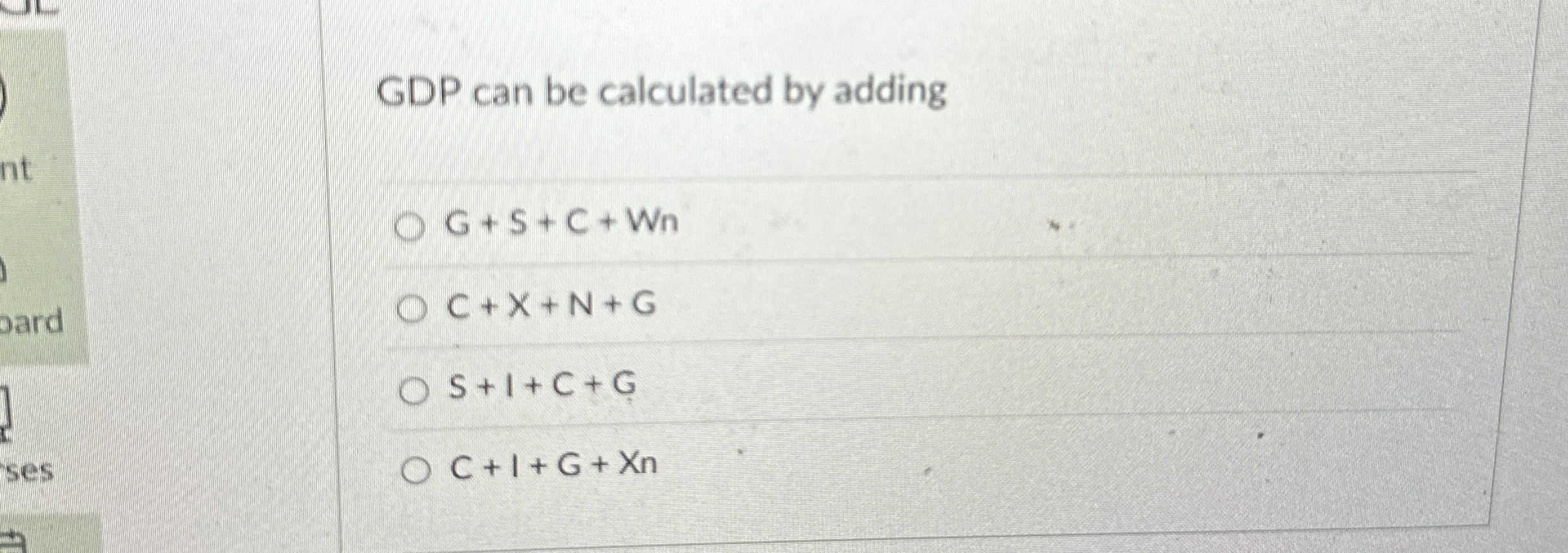 GDP can be calculated by adding G + S + C + W n C