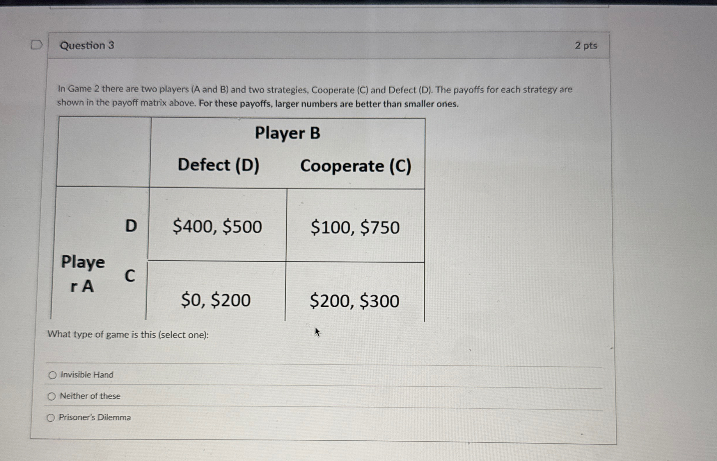 Question 3 2 pts In Game 2 there are two players