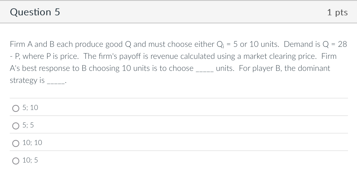 Question 5 1 pts Firm A and B each produce good Q