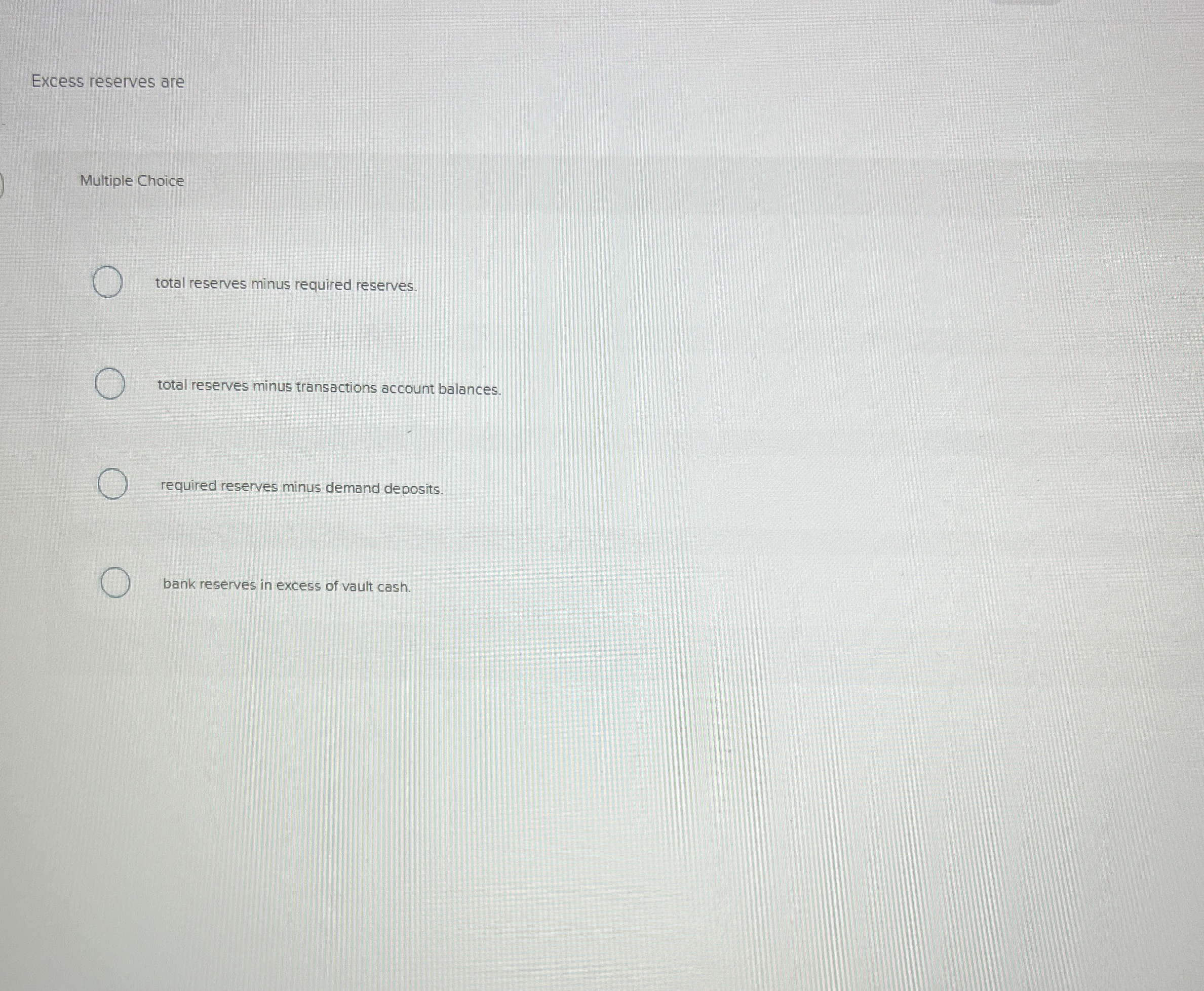 Excess reserves are Multiple Choice total