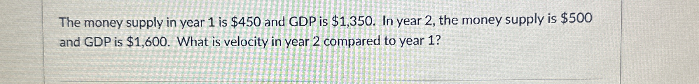 The money supply in year 1 is $ 4 5 0 and GDP is