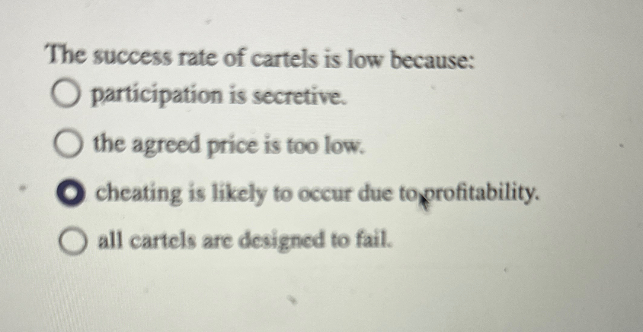 The success rate of cartels is low because: