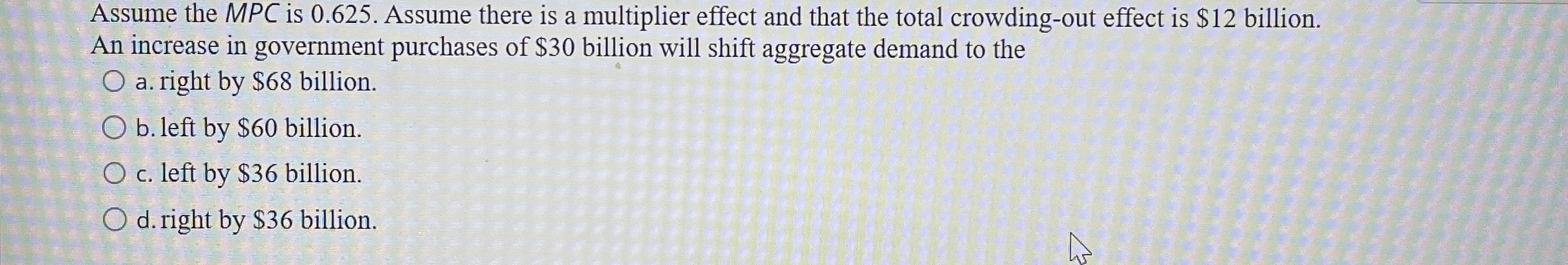Assume the MPC is 0 . 6 2 5 . Assume there is a