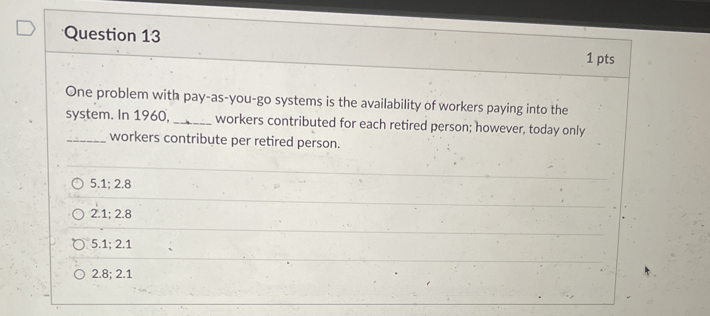 Question 1 3 1 pts One problem with pay - as -