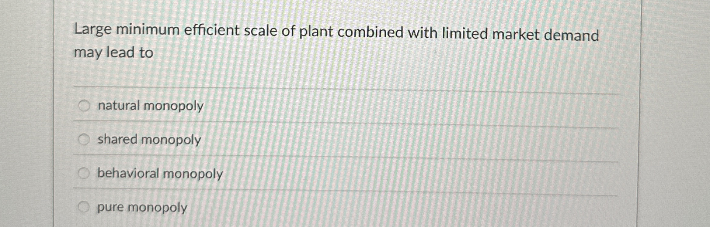 Large minimum efficient scale of plant combined