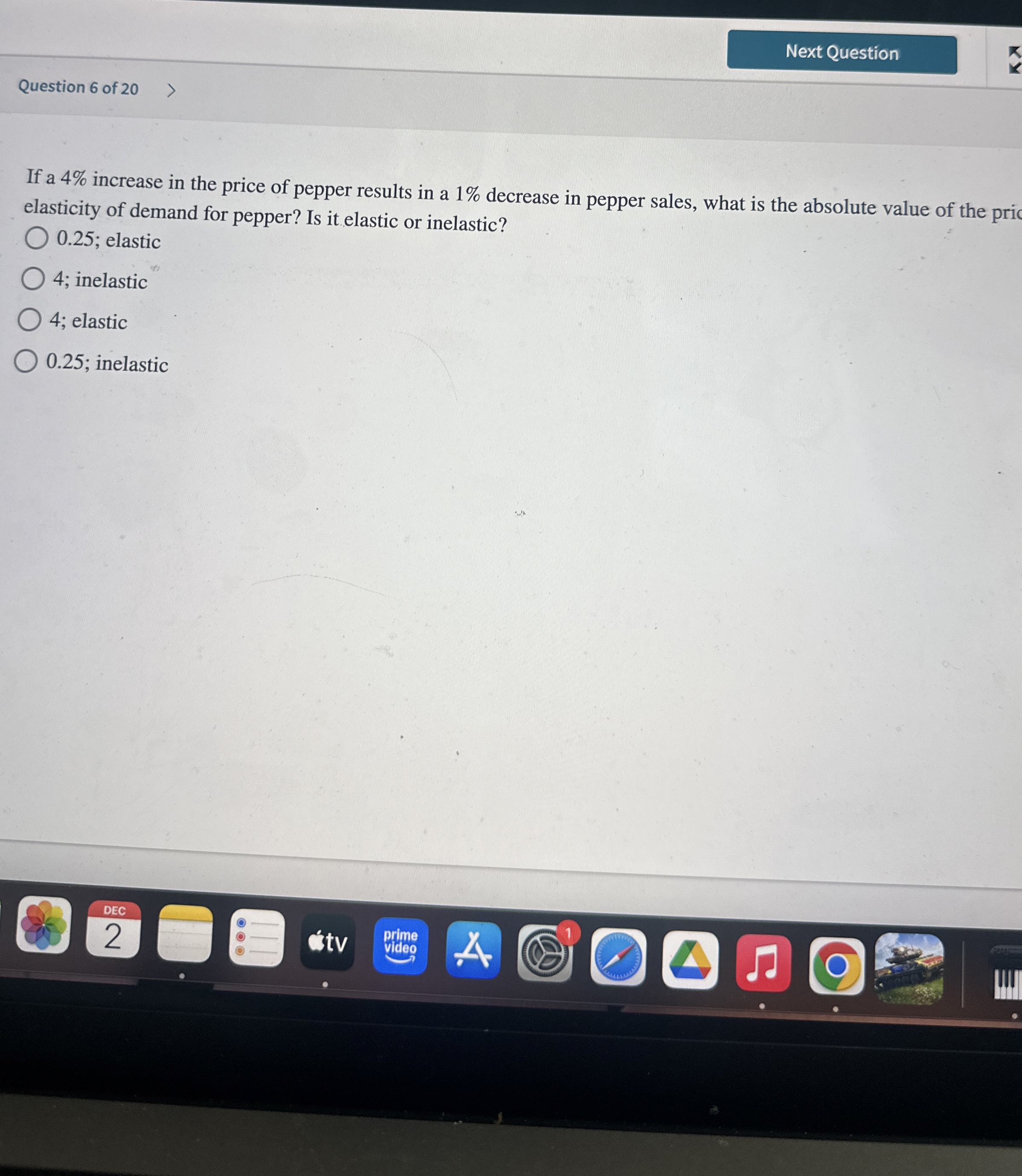 Question 6 of 2 0 If a 4 % increase in the price