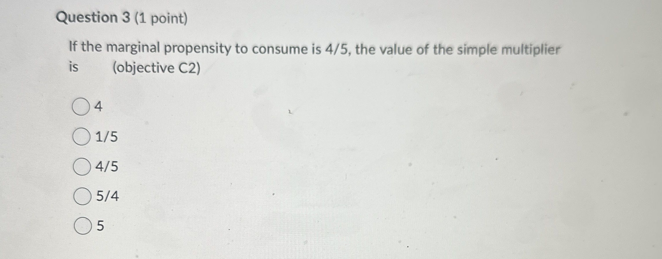 Question 3 ( 1 point ) If the marginal propensity