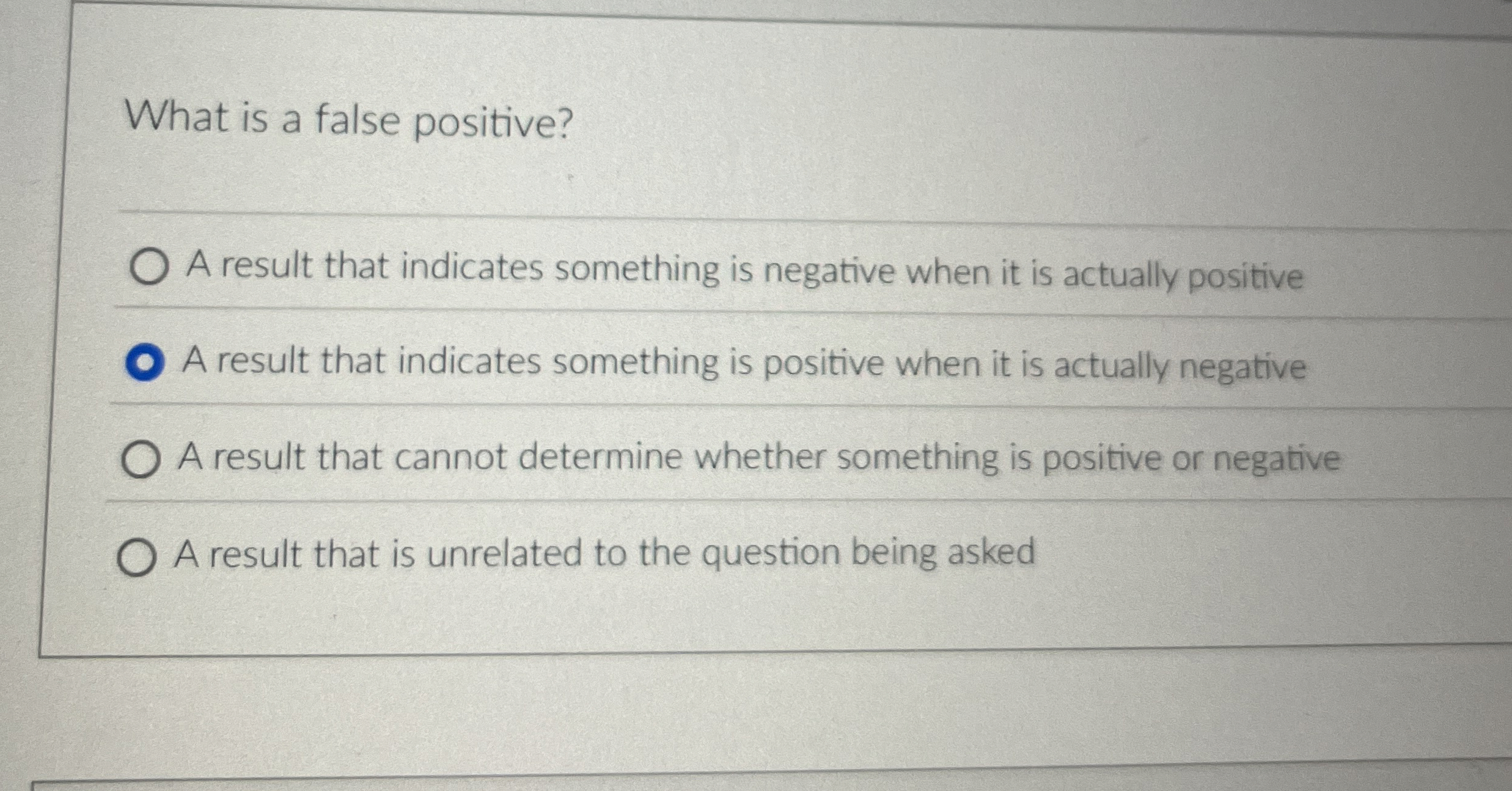 What is a false positive? A result that indicates