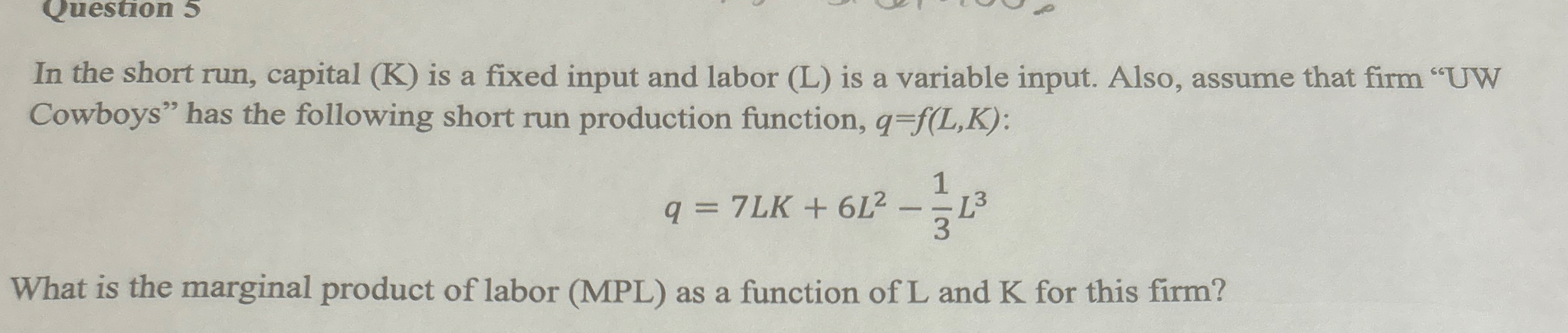 In the short run, capital ( K ) is a fixed input