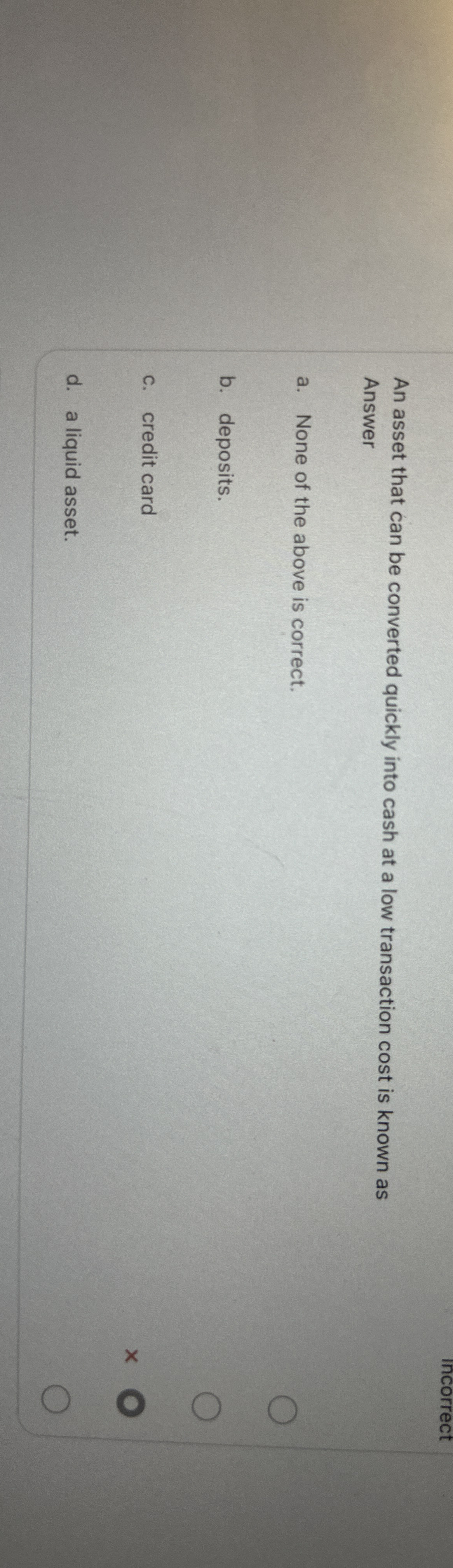 incorrect An asset that can be converted quickly