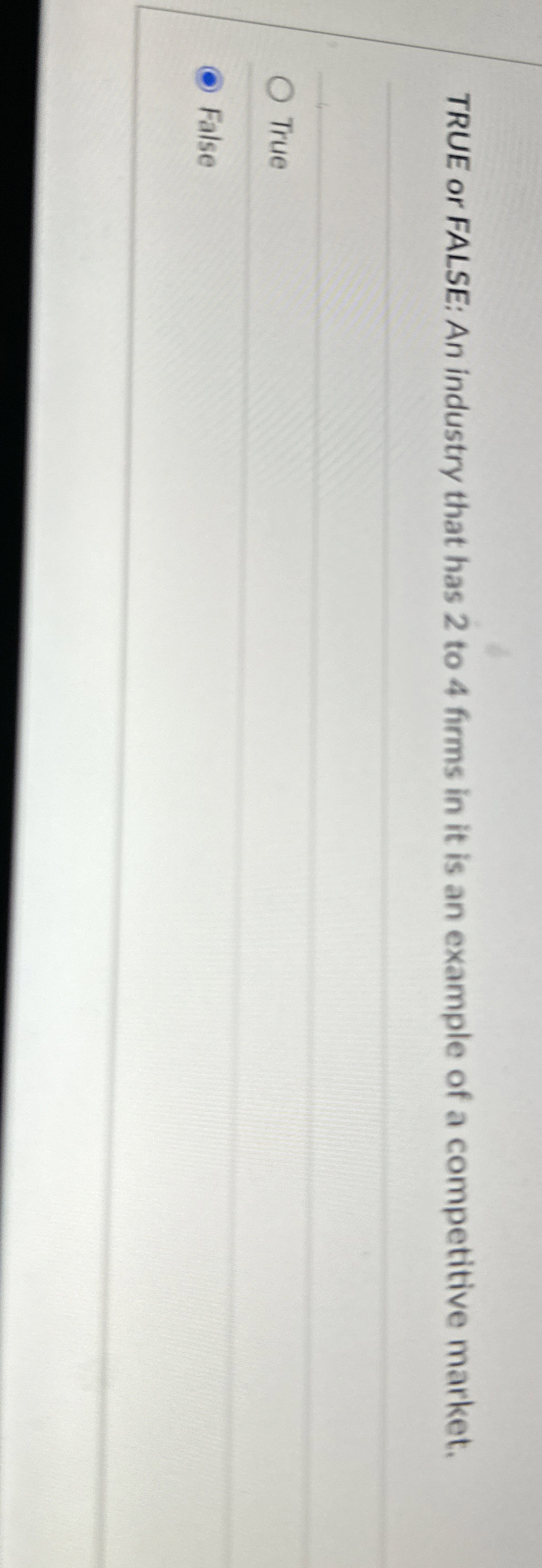 TRUE or FALSE: An industry that has 2 to 4 firms