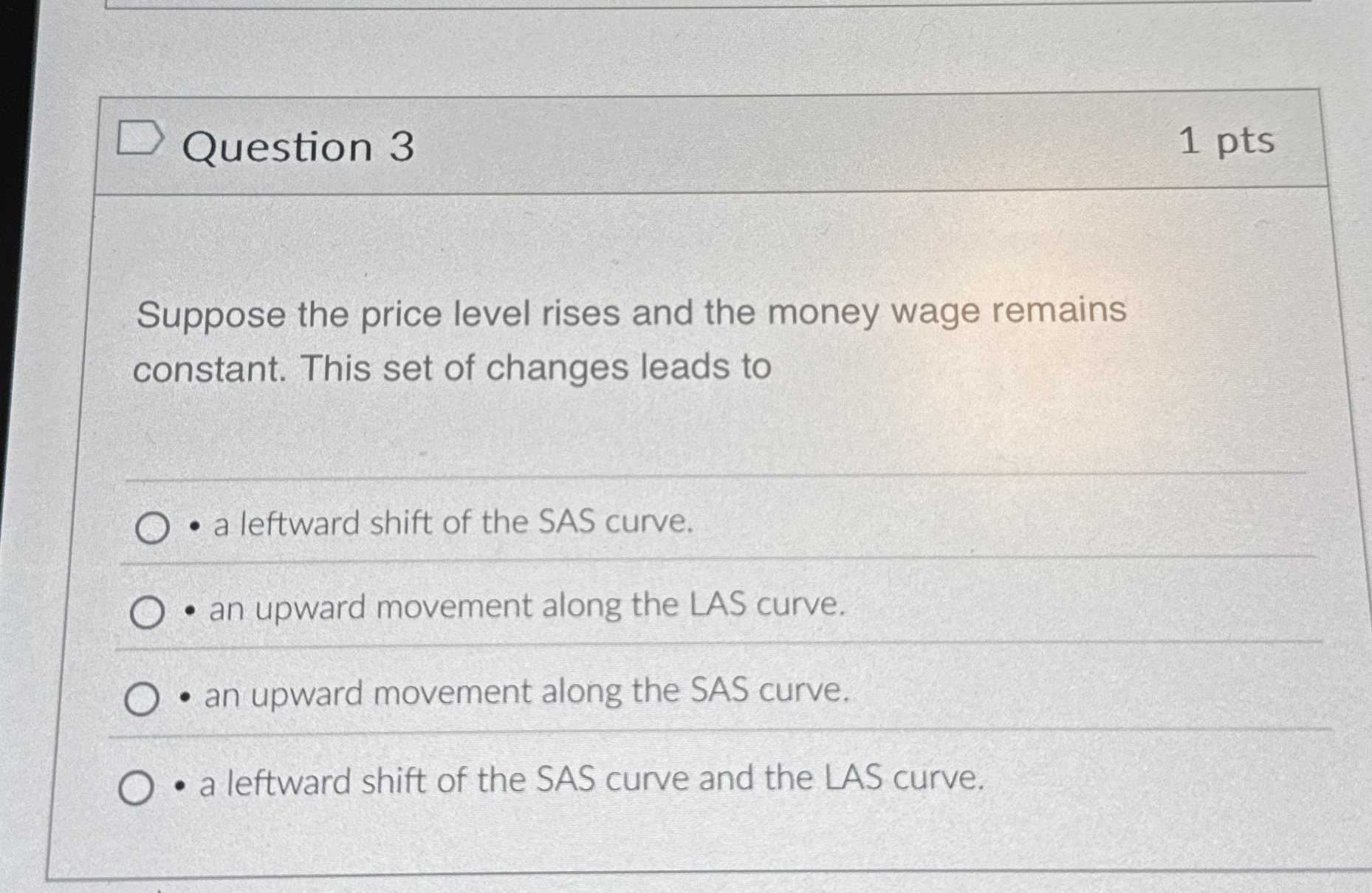 Question 3 1 pts Suppose the price level rises