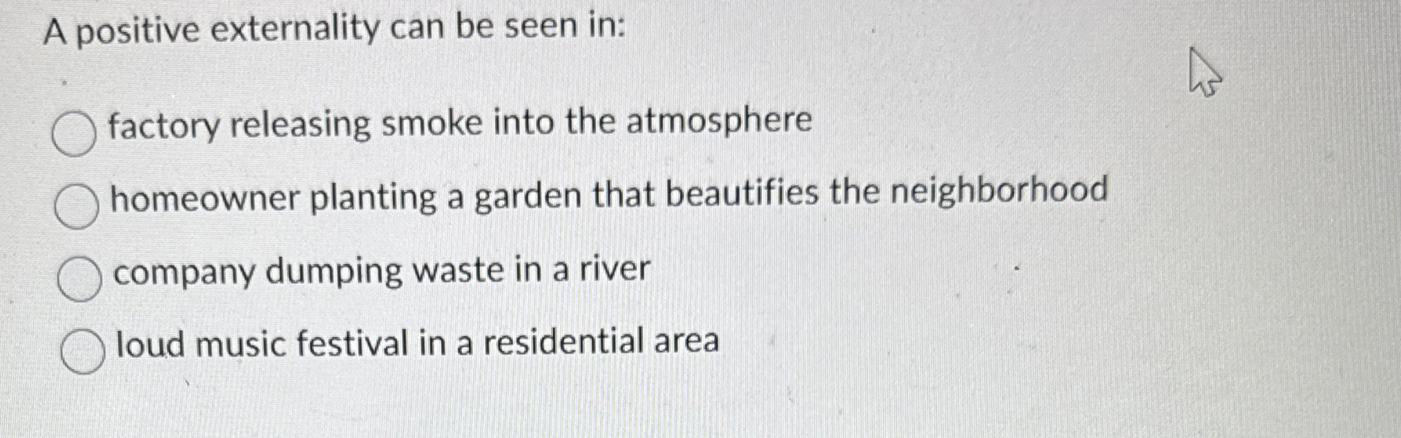 A positive externality can be seen in: factory